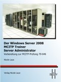 Der Windows Server 2008 MCITP Trainer - Server Administrator-Vorbereitung zur MCITP-Prüfung 70-646 Der Windows Server 2008 MCITP Trainer - Server Administrator-Vorbereitung zur MCITP-Prüfung 70-646