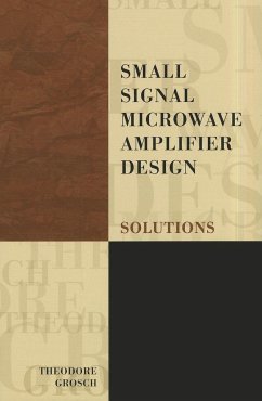 Small Signal Microwave Amplifier Design: Solutions - Grosch, Theodore