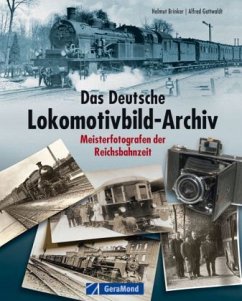 Das Deutsche Lokomotivbild-Archiv - Brinker, Helmut; Gottwaldt, Alfred B.