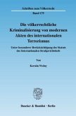 Die völkerrechtliche Kriminalisierung von modernen Akten des internationalen Terrorismus.