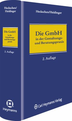 Die GmbH in der Gestaltungs- und Beratungspraxis - Heckschen, Heribert und Andreas Heidinger