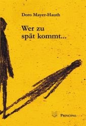 Wer zu spät kommt ... - Mayer-Hauth, Doro