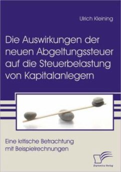 Die Auswirkungen der neuen Abgeltungssteuer auf die Steuerbelastung von Kapitalanlegern - Kleining, Ulrich