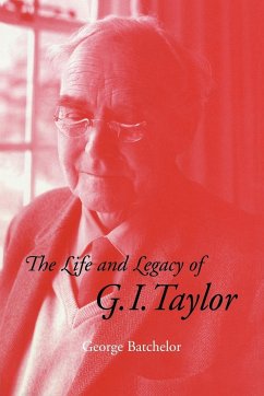 The Life and Legacy of G. I. Taylor - Batchelor, G. K.; Batchelor, George K.