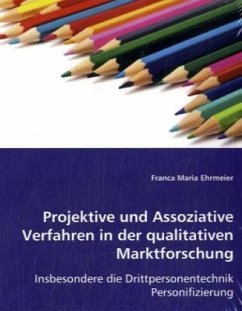 Projektive und Assoziative Verfahren in der qualitativen Marktforschung - Ehrmeier, Franca Maria