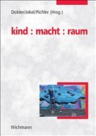 kind : macht : raum - Dobler, Karin / Jekel, Thomas / Pichler, Herbert (Hrsg.)