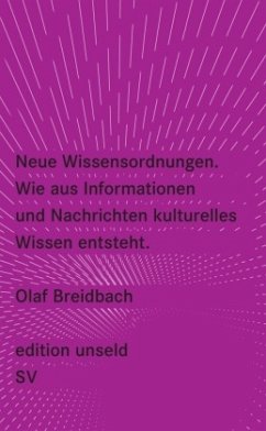 Neue Wissensordnungen, Wie aus Informationen und Nachrichten kulturelles Wissen entsteht - Breidbach, Olaf