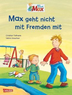 Max geht nicht mit Fremden mit - Tielmann, Christian; Kraushaar, Sabine