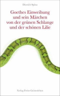 Goethes Einweihung und sein Märchen von der grünen Schlange und der schönen Lilie - Spitta, Dietrich