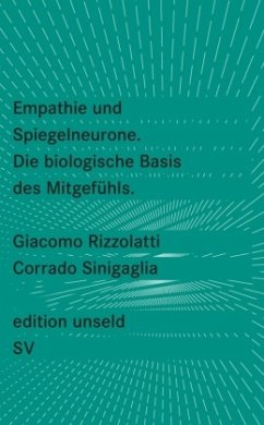Empathie und Spiegelneurone. Die biologische Basis des Mitgefühls - Rizzolatti, Giacomo;Sinigaglia, Corrado
