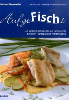 AufgeFischt, Die besten Fischrezepte aus Restaurants zwischen Hamburg und Nordfriesland - Kiesewetter, Marion