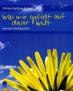 Was mir gefällt auf dieser Welt - Spilling-Nöker, Christa