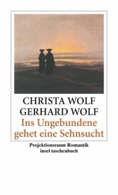 Ins Ungebundene gehet eine Sehnsucht - Wolf, Christa;Wolf, Gerhard