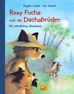 Roxy Fuchs und die Dachsbrüder - Ein nächtliches Abenteuer - Luciani, Brigitte; Tharlet, Eve