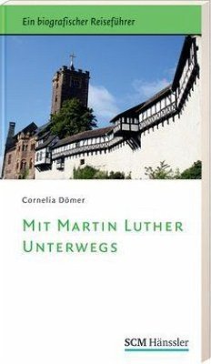 Mit Martin Luther unterwegs - Dömer, Cornelia