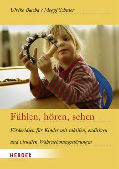 Fühlen, hören, sehen - Förderideen für Kinder mit taktilen, auditiven und visuellen Wahrnehmungsstörungen - Ulrike Blucha, Meggi Schuler