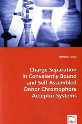 Charge Separation in Covalently Bound and Self-Assembled Donor Chromophore Acceptor Systems Charge Separation in Covalently Bound and Self-Assembled Donor Chromophore Acceptor Systems