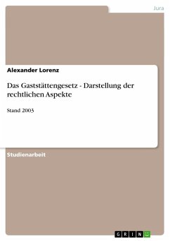 Das Gaststättengesetz - Darstellung der rechtlichen Aspekte - Lorenz, Alexander
