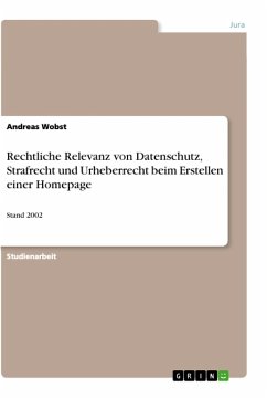 Rechtliche Relevanz von Datenschutz, Strafrecht und Urheberrecht beim Erstellen einer Homepage - Wobst, Andreas