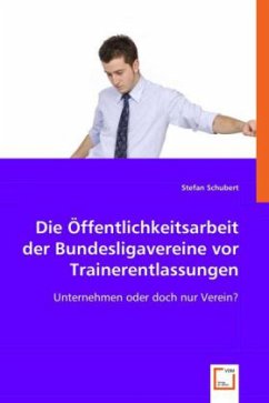 Die Öffentlichkeitsarbeit der Bundesligavereine vor Trainerentlassungen - Schubert, Stefan