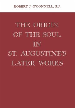 Origin of the Soul in St. Augustine's Later Works Origin of the Soul in St. Augustine's Later Works - O'Connell, Robert J.