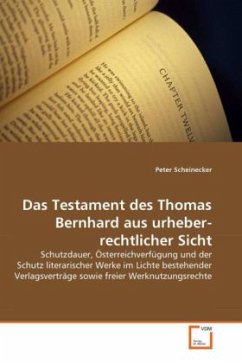 Das Testament des Thomas Bernhard aus urheberrechtlicher Sicht - scheinecker, peter