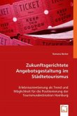 Zukunftsgerichtete Angebotsgestaltung im Städtetourismus