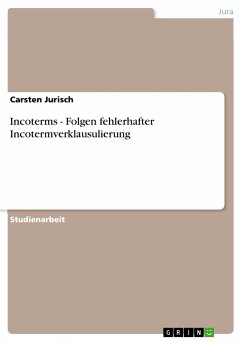 Incoterms - Folgen fehlerhafter Incotermverklausulierung - Jurisch, Carsten