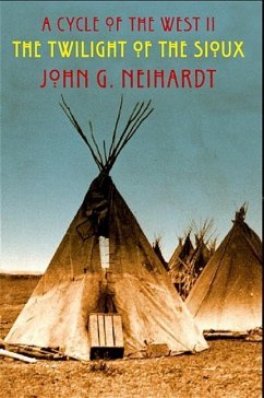 The Twilight of the Sioux: A Cycle of the West II - Neihardt, John G.