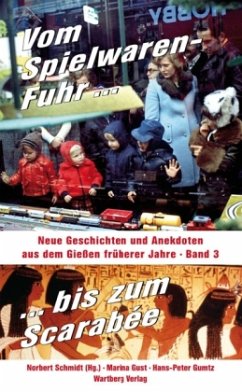 Vom Spielwaren-Fuhr bis zum Scarabée - Neue Geschichten und Anekdoten aus dem Gießen früherer Jahre, Band 3 - Schmidt, Norbert;Gumtz, Hans-Peter;Gust, Marina