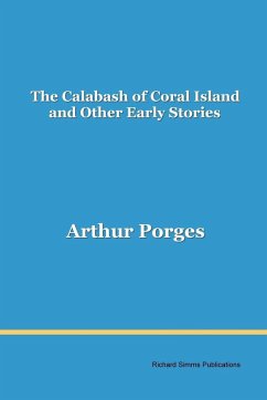 The Calabash of Coral Island and Other Early Stories - Porges, Arthur