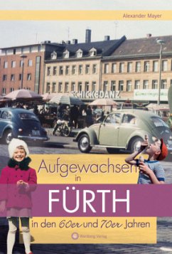 Aufgewachsen in Fürth in den 60er & 70er Jahren - Mayer, Alexander