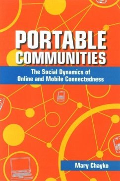 Portable Communities: The Social Dynamics of Online and Mobile Connectedness - Chayko, Mary