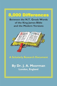 8,000 Differences Between the N.T. Greek Words of the King James Bible and the Modern Versions - Moorman, Jack