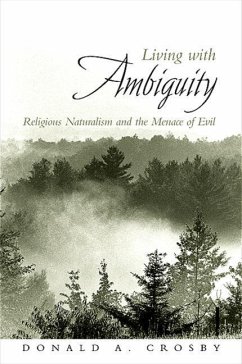 Living with Ambiguity: Religious Naturalism and the Menace of Evil - Crosby, Donald A.