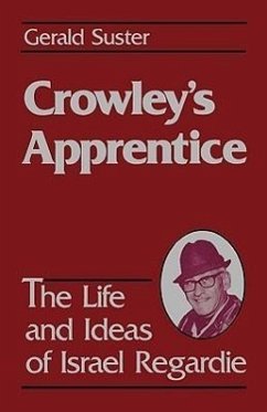 Crowley's Apprentice: The Life and Ideas of Israel Regardie (American) - Suster, Geralrd