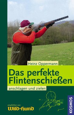 Das perfekte Flintenschießen - Oppermann, Heinz Das perfekte Flintenschießen - Oppermann, Heinz