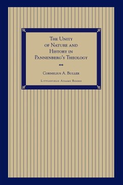 The Unity of Nature and History in Pannenberg's Theology - Buller, Cornelius A.