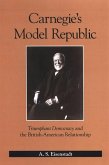 Carnegie's Model Republic: Triumphant Democracy and the British-American Relationship