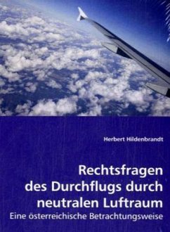 Rechtsfragen des Durchflugs durch neutralen Luftraum - Hildenbrandt, Herbert