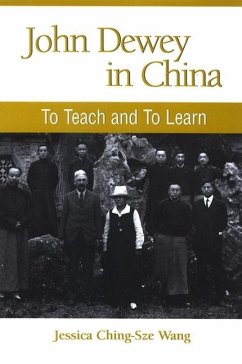 John Dewey in China: To Teach and to Learn - Wang, Jessica Ching-Sze