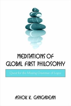 Meditations of Global First Philosophy: Quest for the Missing Grammar of Logos - Gangadean, Ashok K.