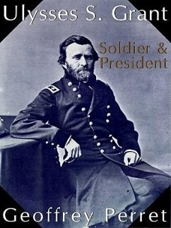 Ulysses S. Grant: Soldier & President - Perret, Geoffrey