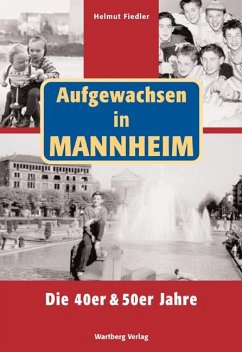 Aufgewachsen in Mannheim. Die 40er & 50er Jahre - Fiedler, Helmut