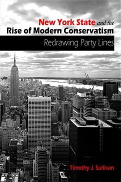 New York State and the Rise of Modern Conservatism: Redrawing Party Lines - Sullivan, Timothy J.