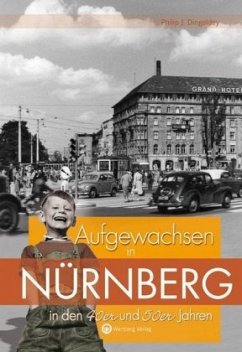 Aufgewachsen in Nürnberg in den 40er & 50er Jahren - Dingeldey, Philip J.