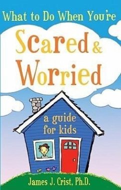 What to Do When Youre Scared & Worried: A Guide for Kids - Crist, James J.