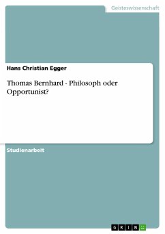 Thomas Bernhard - Philosoph oder Opportunist? - Egger, Hans Christian