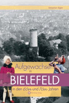 Aufgewachsen in Bielefeld in den 60er und 70er Jahren - Sigler, Sebastian