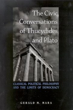 The Civic Conversations of Thucydides and Plato: Classical Political Philosophy and the Limits of Democracy - Mara, Gerald M.
